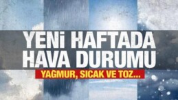 Yeni Haftada Hava Durumu Raporu: Yağmur, Sıcak ve Toz Taşınımı