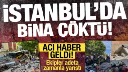 Küçükçekmece’de Bina Çöktü: Enkaz Altından Cansız Beden Çıkarıldı