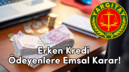 Yargıtay’dan Erken Kredi Ödemeleri İçin Emsal Karar!
