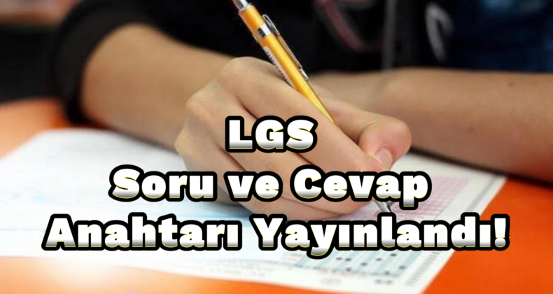 LGS Soru ve Cevapları Açıklandı!