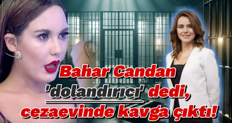 Cezaevinde Gerilim! Bahar Candan ve Seçil Erzan Kavga Etti