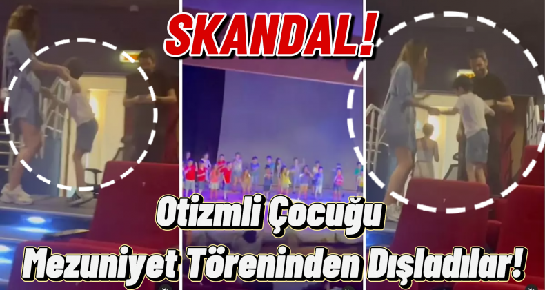Skandal! Öğretmen Otizmli Çocuğu Mezuniyet Töreninden Dışladılar!