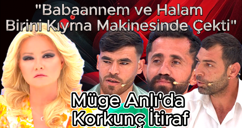 Müge Anlı’da Şok Edici İddia: “Babaannem ve Halam Birini Öldürüp Kıyma Makinesinde Çekti!”