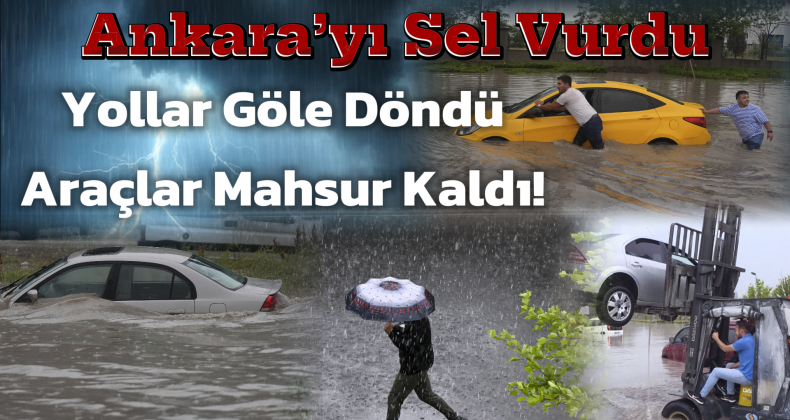 Ankara’da Sağanak Yağış Felaketi: Araçlar Sular Altında Kaldı!