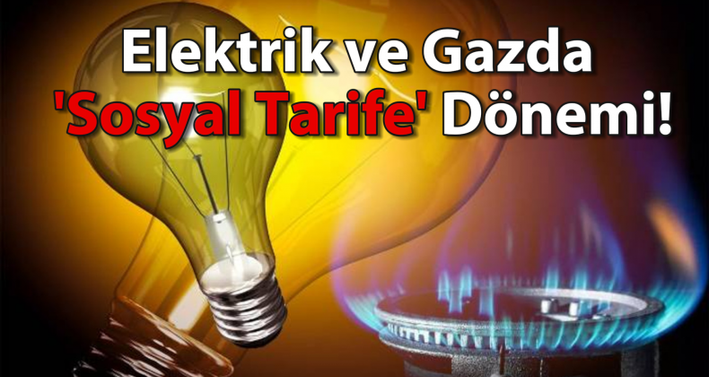 Elektrik ve Doğalgazda ‘Sosyal Tarife’ Dönemi Başlıyor
