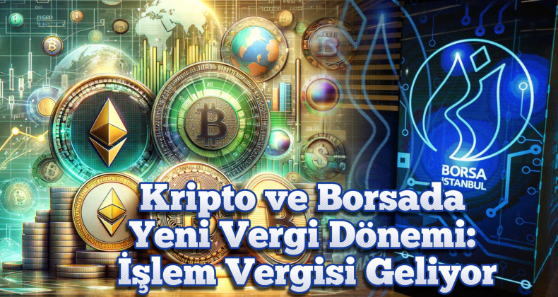 Kripto ve Borsada İşlem Vergisi Yolda!
