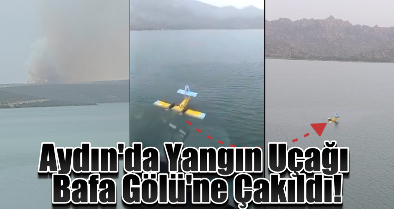 Didim’de Yangın Uçağı Bafa Gölü’ne Çakıldı!