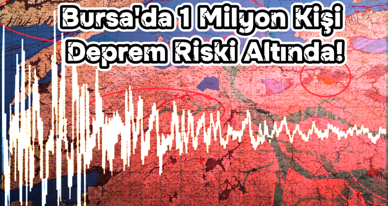 Bursa İçin Kritik Deprem Uyarısı: 1 Milyon Kişi Risk Altında