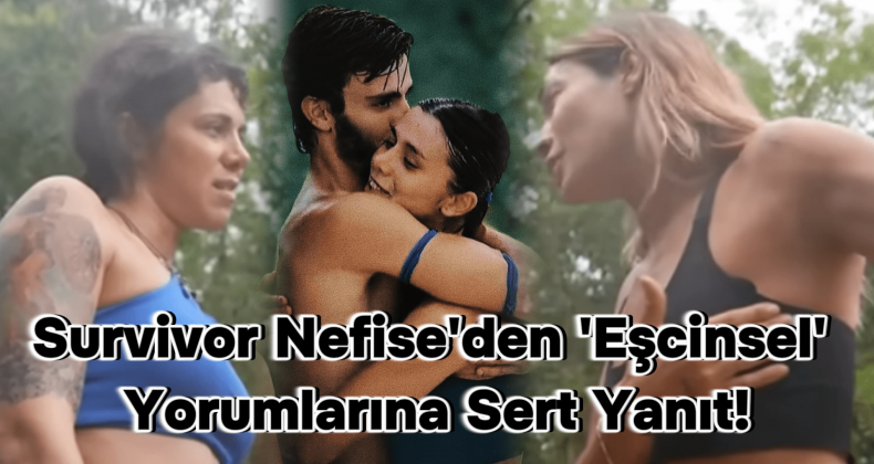 Survivor Nefise’den ‘Eşcinsel’ Yorumlarına Yanıt: “Cinsel Yönelimim…”