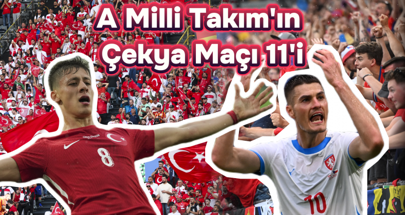 EURO 2024: A Milli Takım Çekya Maçı İlk 11’i