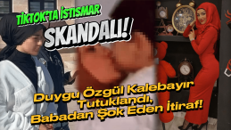 TikTok Skandalı: Duygu Özgül Kalebayır Tutuklandı, Babadan Şok Açıklama!