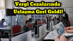 Karardan Geri Dönüldü: Vergi Cezalarında Yeniden Uzlaşma Mümkün!