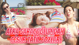 Afra Saraçoğlu’ndan Tatil Pozları