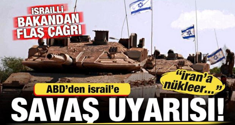 ABD’den İsrail’e Savaş Uyarısı! İsrailli Bakandan Flaş Çağrı: İran’ı Nükleer…