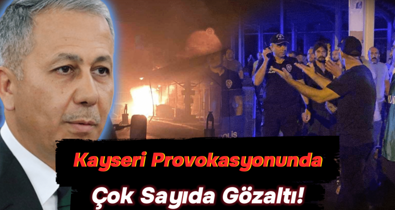 Yerlikaya: 474 Gözaltı, Suriyelilere Yönelik Provokasyonlar!