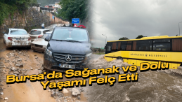 Bursa’da Sağanak ve Dolu Etkili Oldu