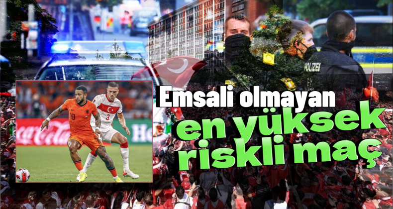 Almanya’dan Türkiye-Hollanda Maçı İçin Olağanüstü Önlem!