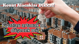 Konut Fiyatları Ne Yöne Gidecek? İşte Beklentiler