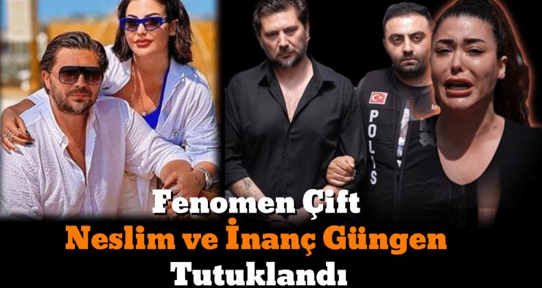 Neslim Güngen ve İnanç Güngen Tutuklandı: 17 Şüpheli Hapiste