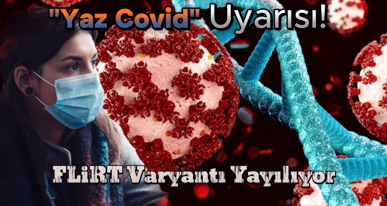 DSÖ’den Şok “Yaz Covid” Uyarısı: FLiRT Varyantı Yayılıyor