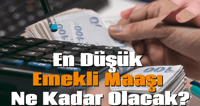 En Düşük Emekli Maaşı Ne Kadar Olacak?
