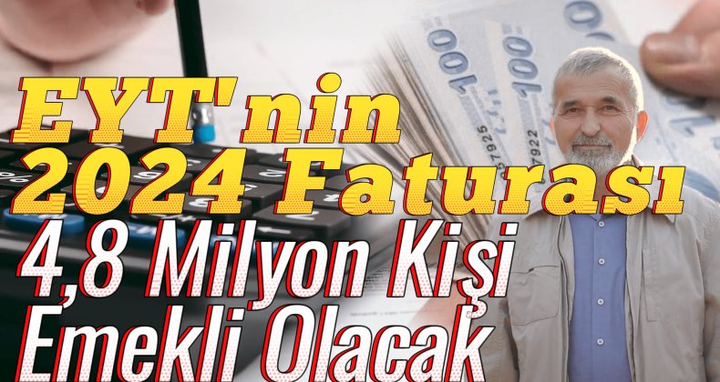 EYT’nin 2024 Maliyeti: 4,8 Milyon Kişi Emekli Olacak!