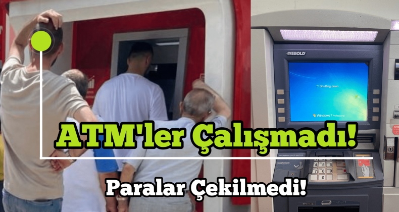 Küresel Yazılım Sıkıntısı ATM’leri Çalışamaz Hale Getirdi!