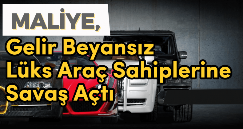 Lüks Araç Sahiplerine Vergi İncelemesi: Gelir Beyansız Harcama Avı