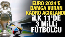 EURO 2024’e Damga Vuran Kadro: İlk 11’de 3 Türk