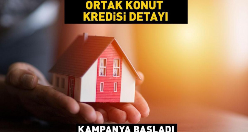 Ortak Konut Kredisi: Yeni Dönemde Şartlar ve Avantajlar