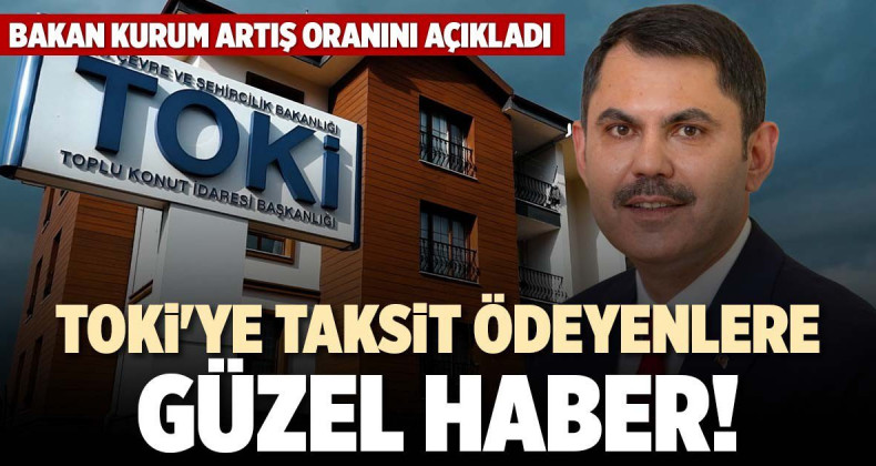 Bakan Kurum’dan Müjde: TOKİ Taksitlerinde Ödeme Kolaylığı!
