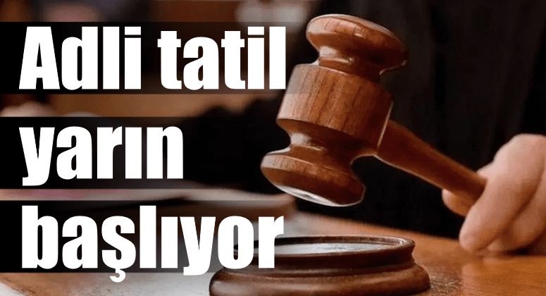 Adli Tatil Yarın Başlıyor: Nöbetçi Mahkemeler Görevde
