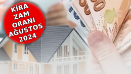 2024 Ağustos Ayı Kira Zam Oranı Açıklandı