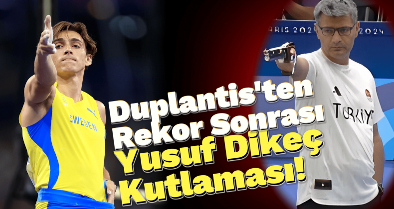 Armand Duplantis Tarih Yazdı: Yusuf Dikeç Pozu Verdi!