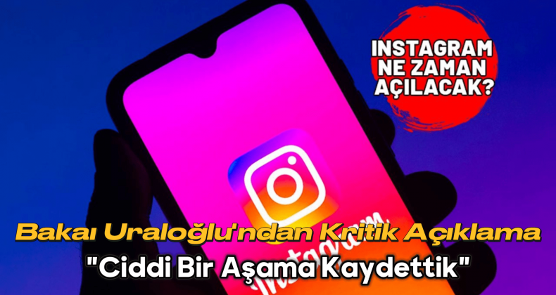 Instagram Açılıyor mu? Bakan Uraloğlu’ndan Kritik Açıklama