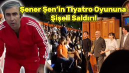 Şener Şen’in Tiyatro Oyununa Şişeli Saldırı!