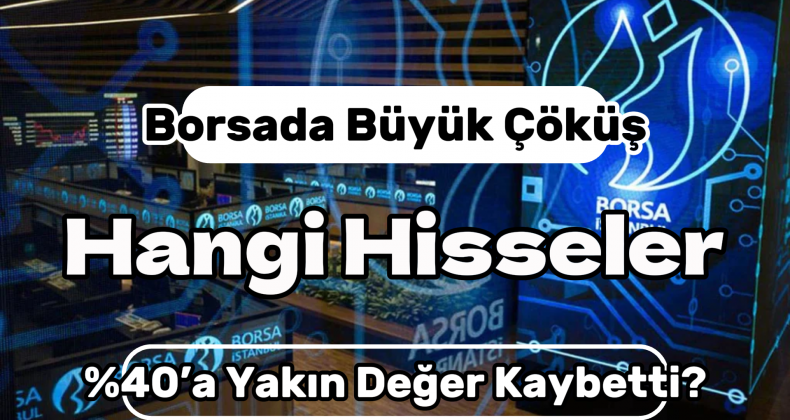 Borsada Büyük Düşüş: Hangi Hisseler En Çok Değer Kaybetti?