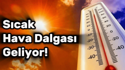 Türkiye’de Sıcak Hava Dalgası Geliyor! Sıcaklıklar Artıyor