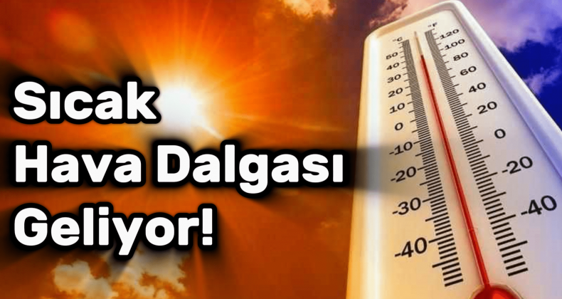 Türkiye’de Sıcak Hava Dalgası Geliyor! Sıcaklıklar Artıyor