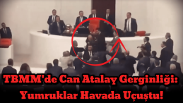 Meclis’te Can Atalay Gerginliği: Yumruklar Havada Uçuştu!