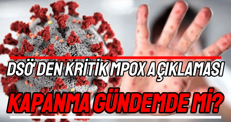 DSÖ’den Kritik Mpox Açıklaması: Kapanma Gündemde Mi?