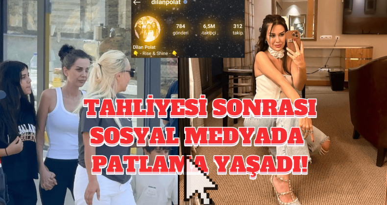 Dilan Polat Tahliye Oldu, Instagram Takipçi Sayısı Fırladı!