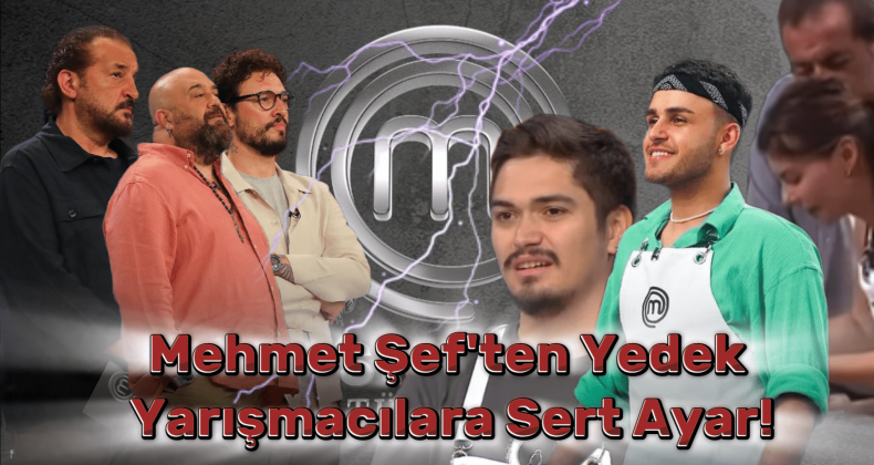 MasterChef Türkiye’de Mehmet Şef’ten Yedek Yarışmacılara Ayar!
