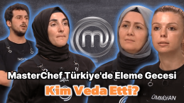 MasterChef Türkiye’de Elenen İsim Şok Etti!