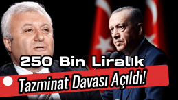Erdoğan’dan Tuncay Özkan’a 250 Bin TL’lik Dava!