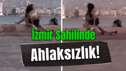 İzmir’de Skandal! Sahilde Herkesin Önünde İlişkiye Girdiler!