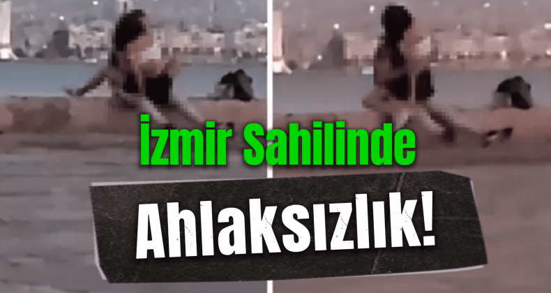 İzmir’de Skandal! Sahilde Herkesin Önünde İlişkiye Girdiler!