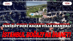 Vaniköy’deki Kaçak Villa Skandalı: Doğal Zemin Yok Edildi!