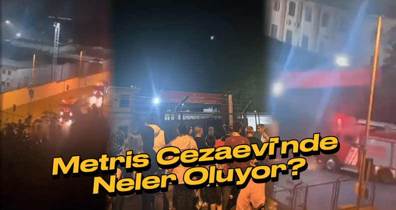 Metris Cezaevi’nde Panik! İsyan ve Yangın İddiaları Gündem