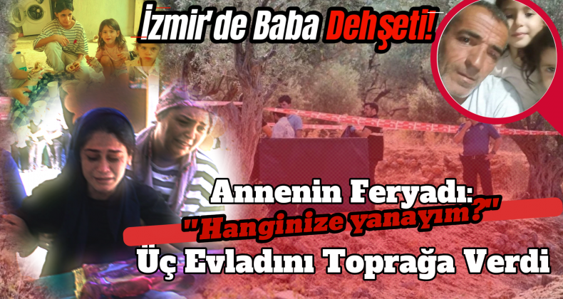 İzmir’de Baba Katliamı: Annenin Feryadı Yürek Yaktı!